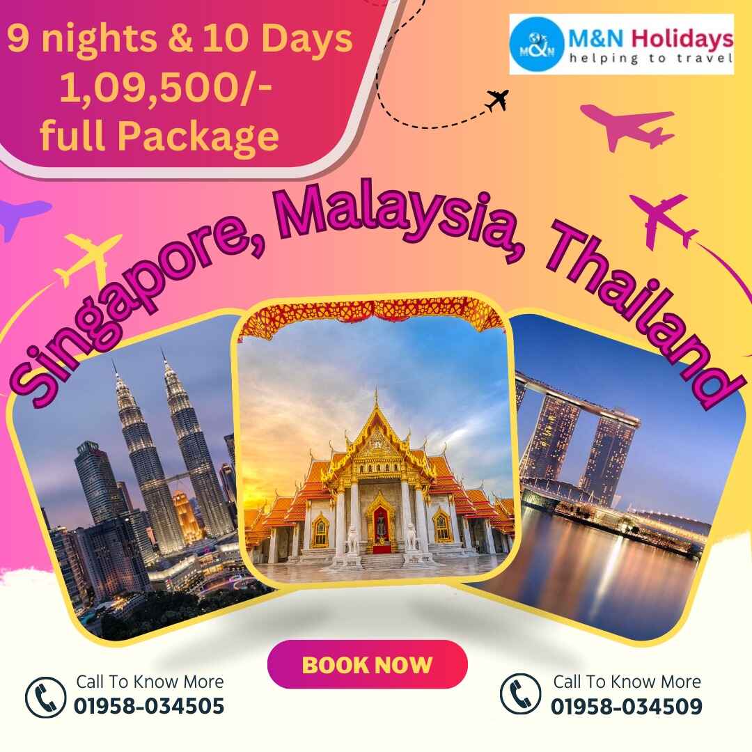 9 NIGHTS SINGAPORE | MALAYSIA |  THAILAND TOUR PACKAGE